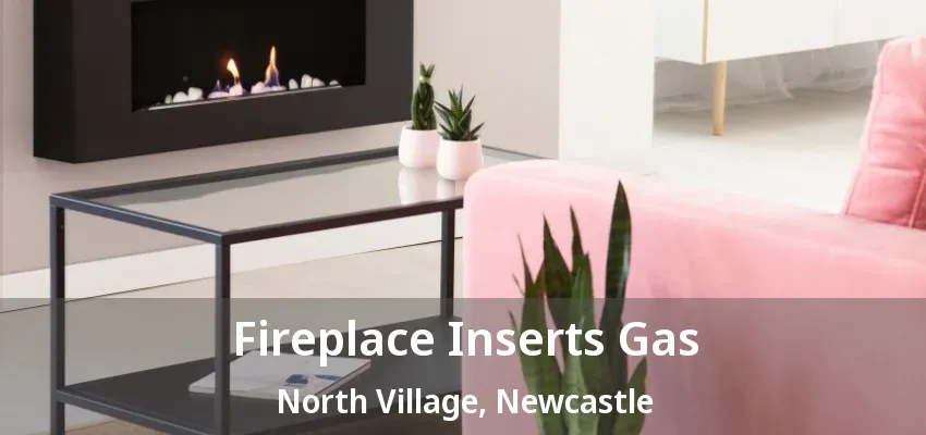 Fireplace Inserts Gas North Village, Newcastle - ON