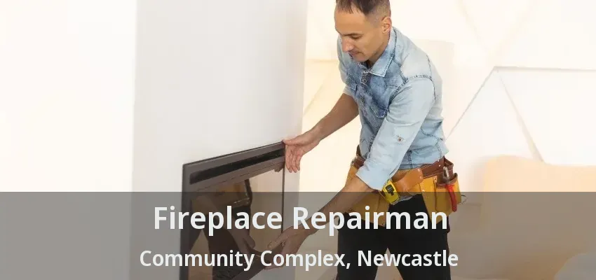 Fireplace Repairman Community Complex, Newcastle - ON