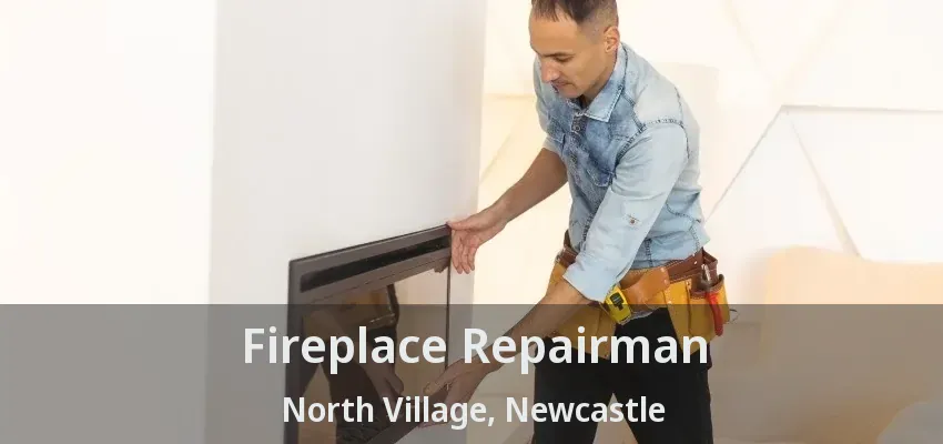 Fireplace Repairman North Village, Newcastle - ON