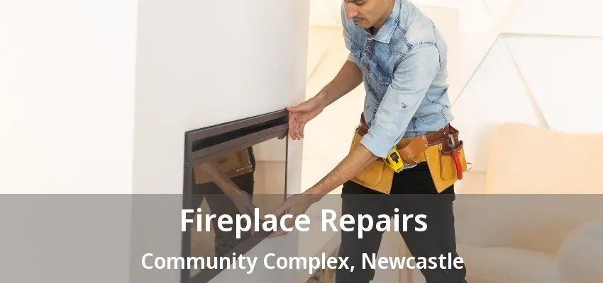 Fireplace Repairs Community Complex, Newcastle - ON