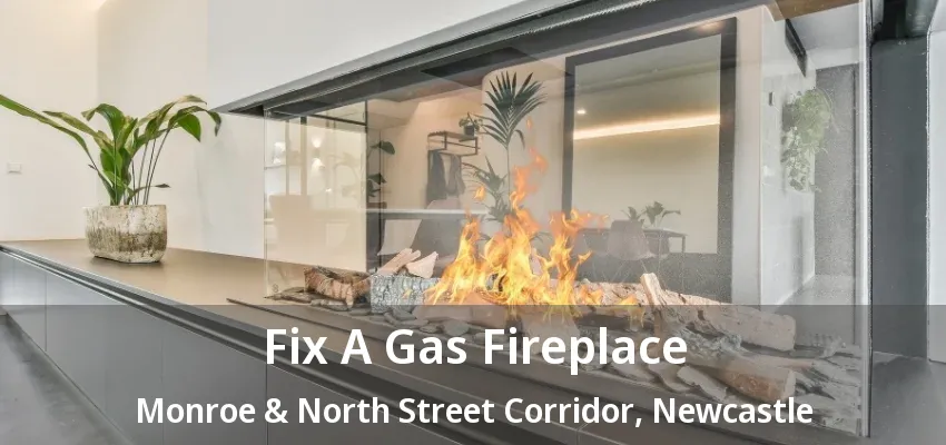 Fix A Gas Fireplace Monroe & North Street Corridor, Newcastle - ON Fix A Gas Fireplace Monroe & North Street Corridor, Newcastle - ON