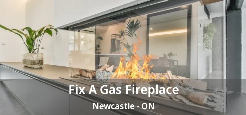 Fix A Gas Fireplace Newcastle - ON
