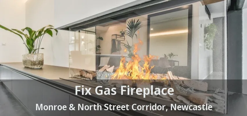 Fix Gas Fireplace Monroe & North Street Corridor, Newcastle - ON Fix Gas Fireplace Monroe & North Street Corridor, Newcastle - ON