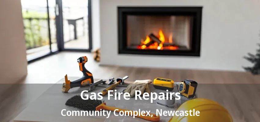 Gas Fire Repairs Community Complex, Newcastle - ON Gas Fire Repairs Community Complex, Newcastle - ON