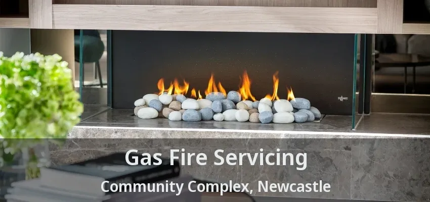 Gas Fire Servicing Community Complex, Newcastle - ON Gas Fire Servicing Community Complex, Newcastle - ON