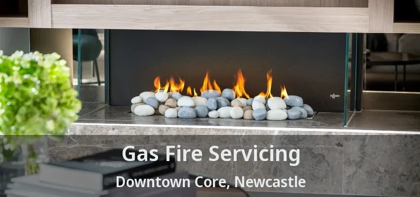 Gas Fire Servicing Downtown Core, Newcastle - ON Gas Fire Servicing Downtown Core, Newcastle - ON