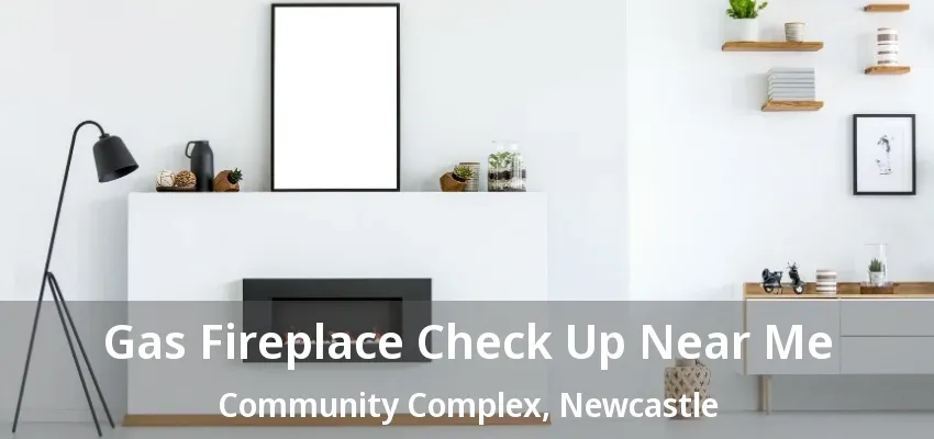 Gas Fireplace Check Up Near Me Community Complex, Newcastle - ON Gas Fireplace Check Up Near Me Community Complex, Newcastle - ON