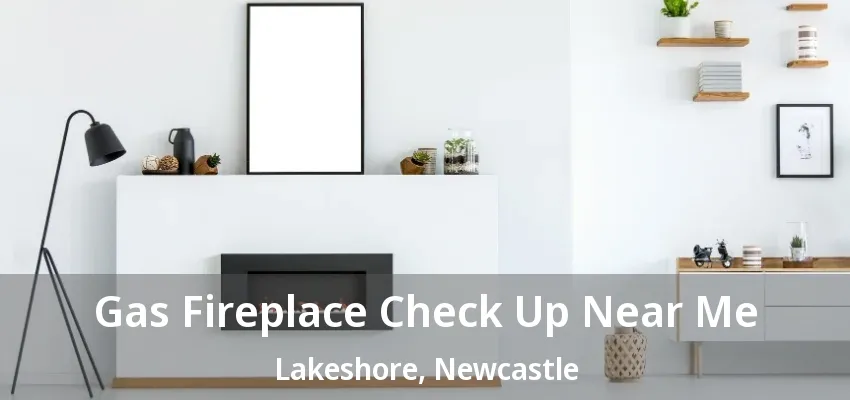 Gas Fireplace Check Up Near Me Lakeshore, Newcastle - ON
