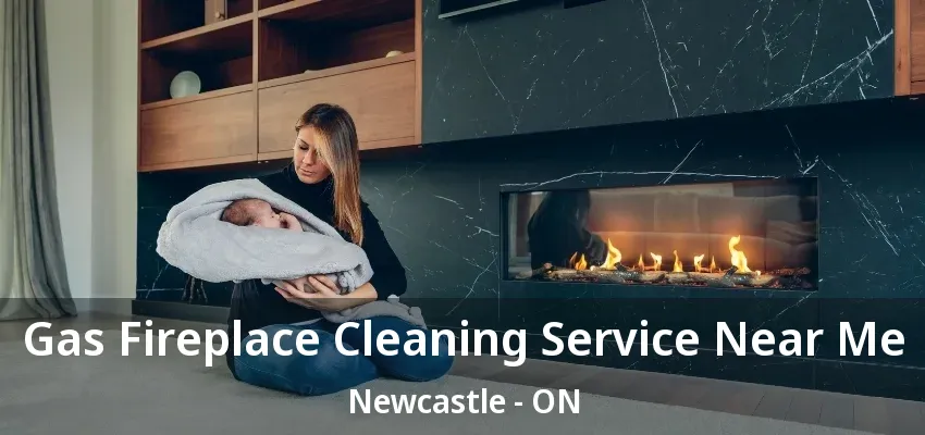 Gas Fireplace Cleaning Service Near Me Newcastle - ON