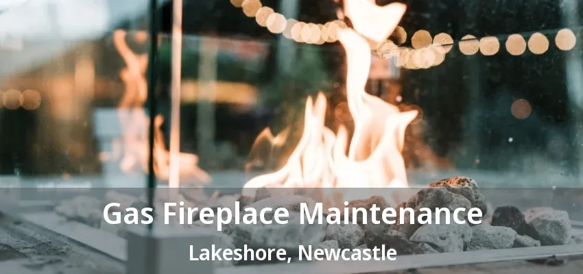 Gas Fireplace Maintenance Lakeshore, Newcastle - ON Gas Fireplace Maintenance Lakeshore, Newcastle - ON