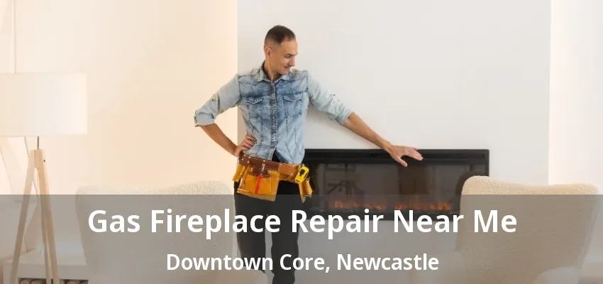 Gas Fireplace Repair Near Me Downtown Core, Newcastle - ON Gas Fireplace Repair Near Me Downtown Core, Newcastle - ON