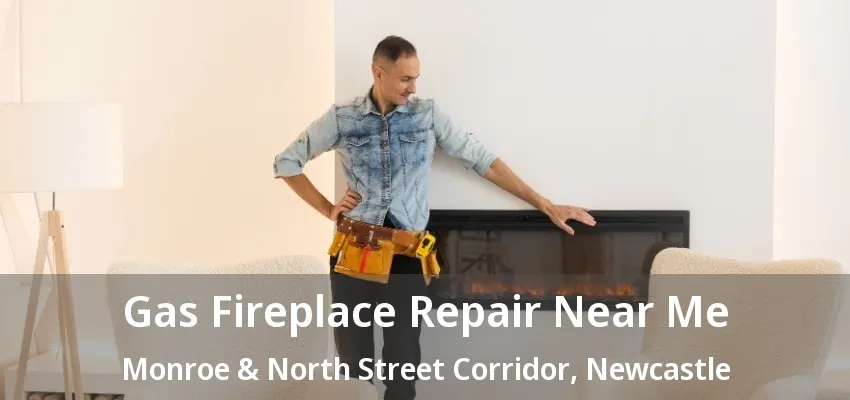 Gas Fireplace Repair Near Me Monroe & North Street Corridor, Newcastle - ON Gas Fireplace Repair Near Me Monroe & North Street Corridor, Newcastle - ON