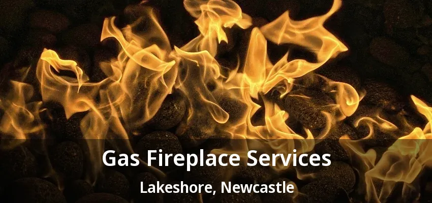 Gas Fireplace Services Lakeshore, Newcastle - ON