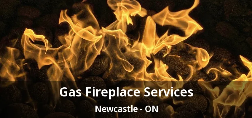 Gas Fireplace Services Newcastle - ON Gas Fireplace Services Newcastle - ON