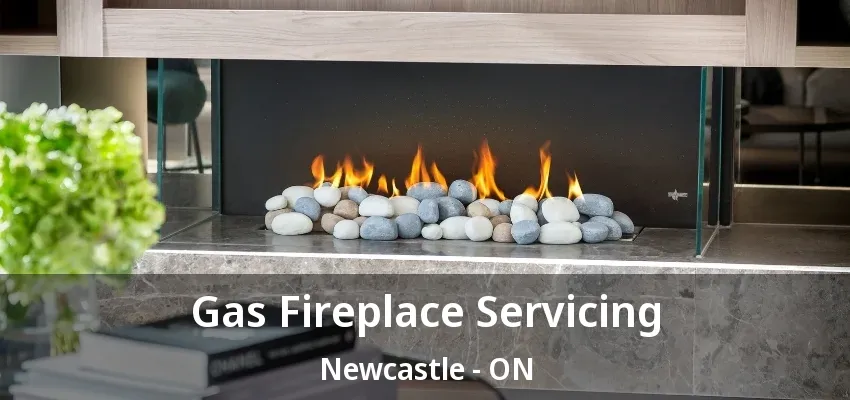 Gas Fireplace Servicing Newcastle - ON Gas Fireplace Servicing Newcastle - ON