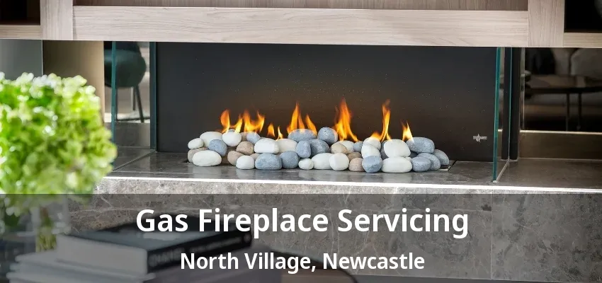 Gas Fireplace Servicing North Village, Newcastle - ON