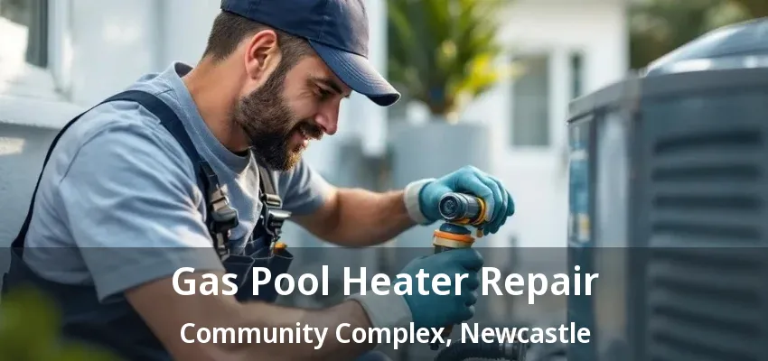 Gas Pool Heater Repair Community Complex, Newcastle - ON Gas Pool Heater Repair Community Complex, Newcastle - ON