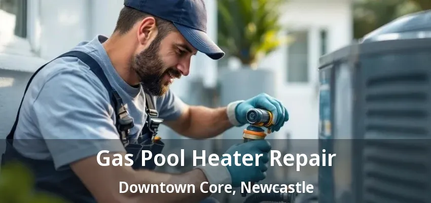 Gas Pool Heater Repair Downtown Core, Newcastle - ON Gas Pool Heater Repair Downtown Core, Newcastle - ON