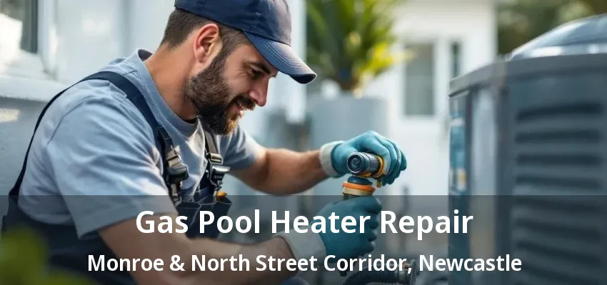 Gas Pool Heater Repair Monroe & North Street Corridor, Newcastle - ON