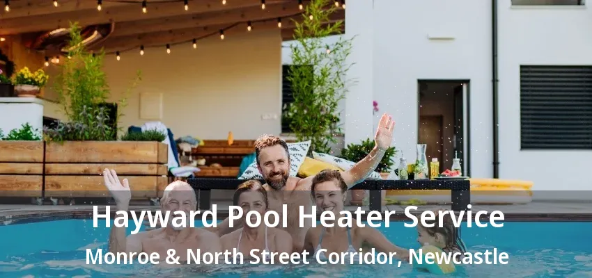Hayward Pool Heater Service Monroe & North Street Corridor, Newcastle - ON Hayward Pool Heater Service Monroe & North Street Corridor, Newcastle - ON