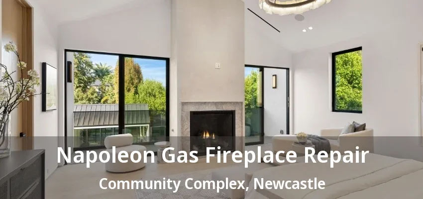Napoleon Gas Fireplace Repair Community Complex, Newcastle - ON Napoleon Gas Fireplace Repair Community Complex, Newcastle - ON