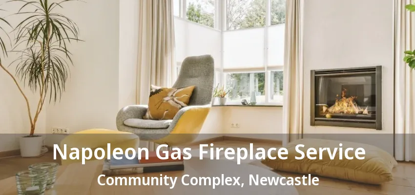 Napoleon Gas Fireplace Service Community Complex, Newcastle - ON Napoleon Gas Fireplace Service Community Complex, Newcastle - ON