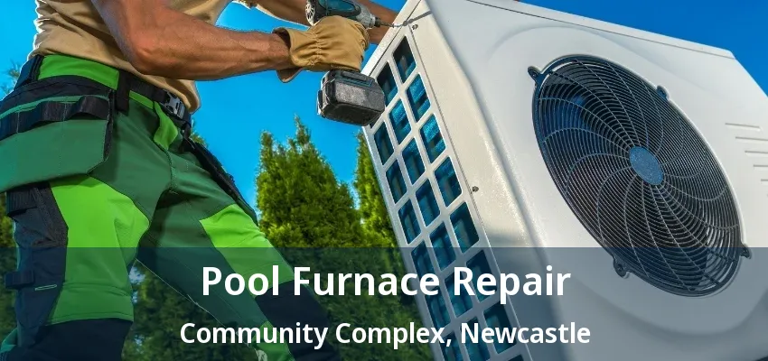 Pool Furnace Repair Community Complex, Newcastle - ON