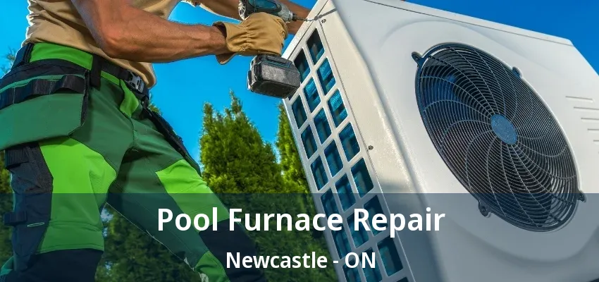 Pool Furnace Repair Newcastle - ON Pool Furnace Repair Newcastle - ON