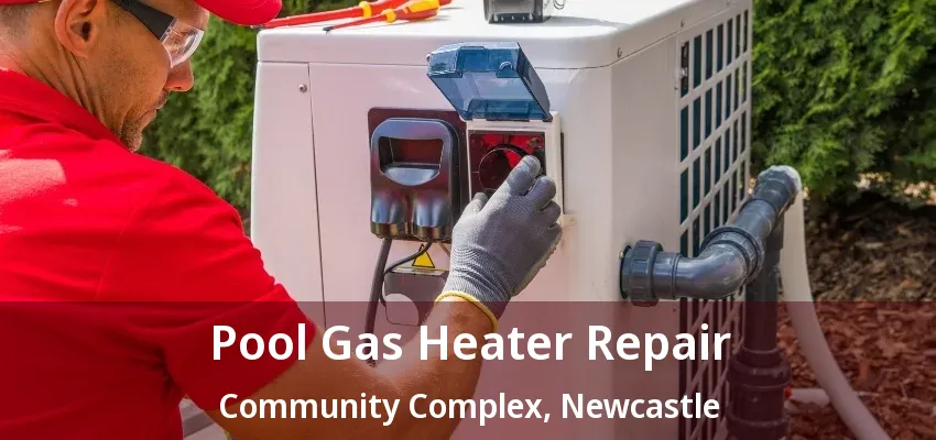 Pool Gas Heater Repair Community Complex, Newcastle - ON