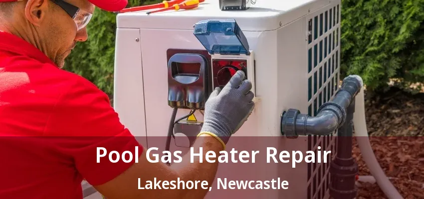 Pool Gas Heater Repair Lakeshore, Newcastle - ON Pool Gas Heater Repair Lakeshore, Newcastle - ON