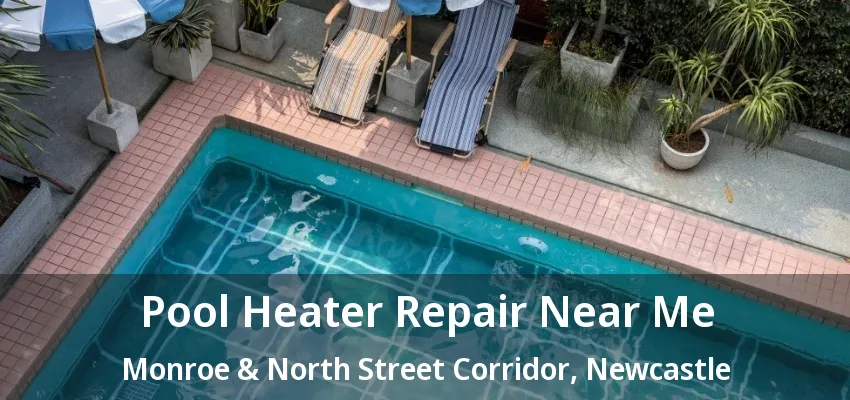 Pool Heater Repair Near Me Monroe & North Street Corridor, Newcastle - ON