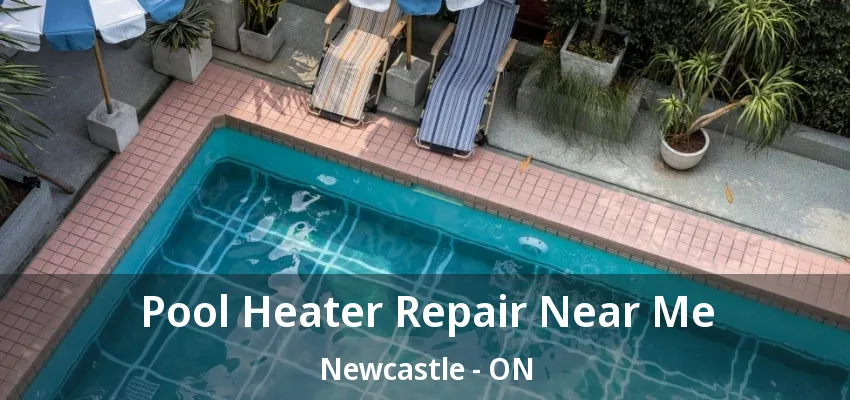 Pool Heater Repair Near Me Newcastle - ON Pool Heater Repair Near Me Newcastle - ON