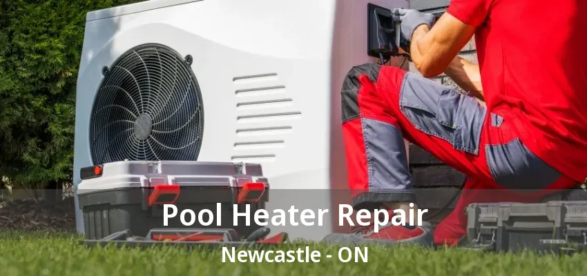 Pool Heater Repair Newcastle - ON Pool Heater Repair Newcastle - ON