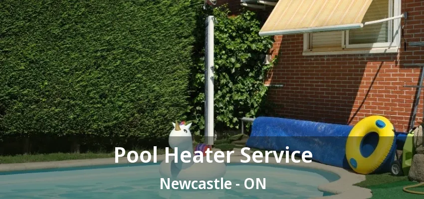 Pool Heater Service Newcastle - ON Pool Heater Service Newcastle - ON