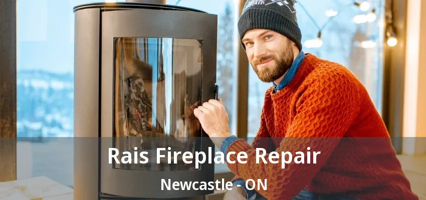 Rais Fireplace Repair Newcastle - ON