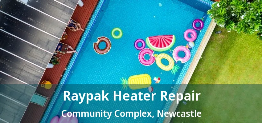 Raypak Heater Repair Community Complex, Newcastle - ON Raypak Heater Repair Community Complex, Newcastle - ON