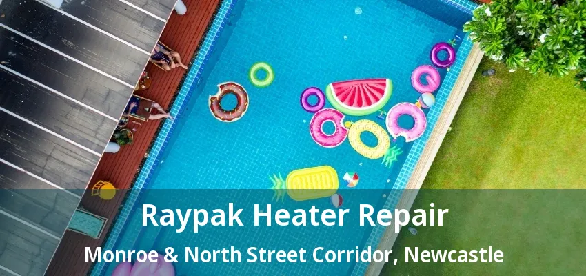 Raypak Heater Repair Monroe & North Street Corridor, Newcastle - ON