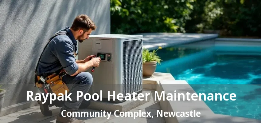 Raypak Pool Heater Maintenance Community Complex, Newcastle - ON