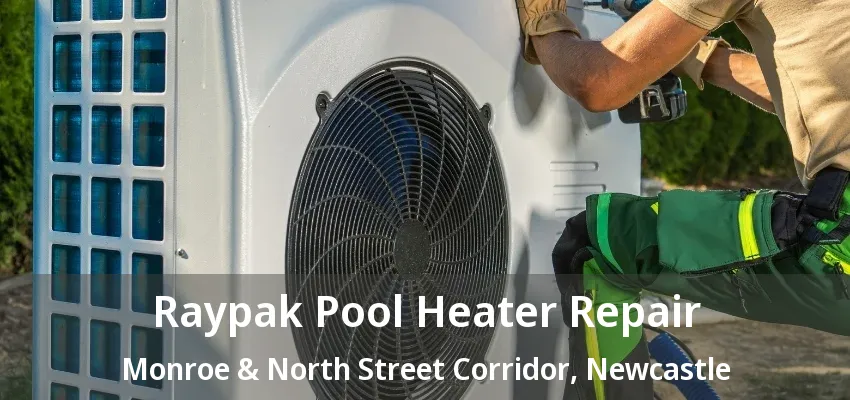 Raypak Pool Heater Repair Monroe & North Street Corridor, Newcastle - ON Raypak Pool Heater Repair Monroe & North Street Corridor, Newcastle - ON