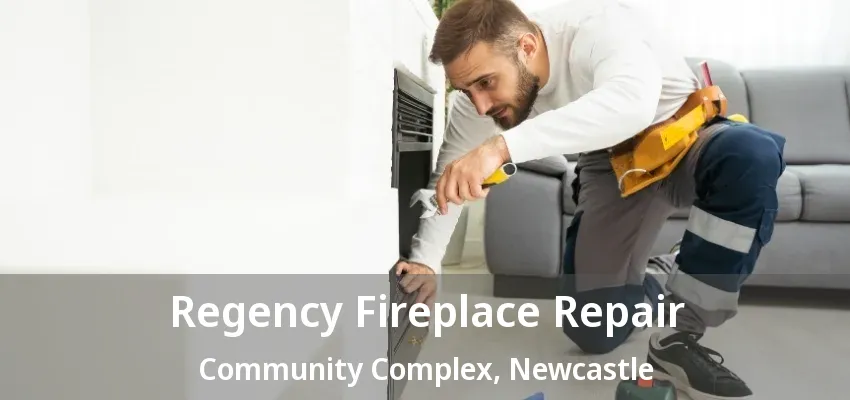 Regency Fireplace Repair Community Complex, Newcastle - ON