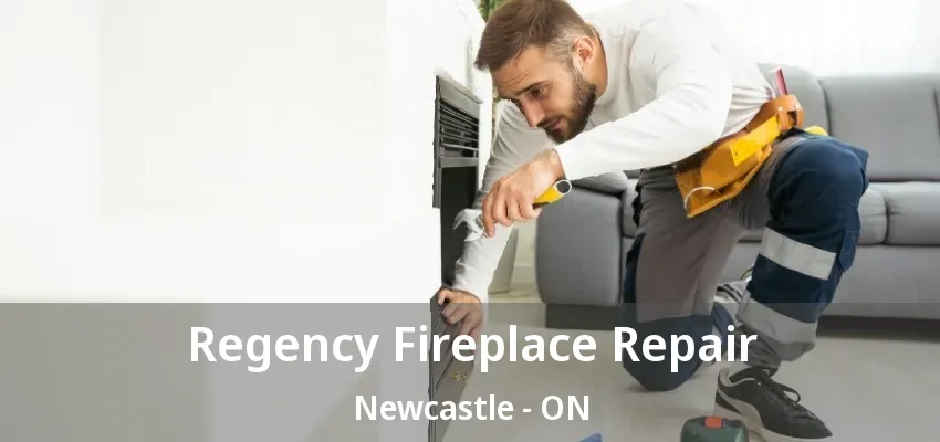 Regency Fireplace Repair Newcastle - ON Regency Fireplace Repair Newcastle - ON