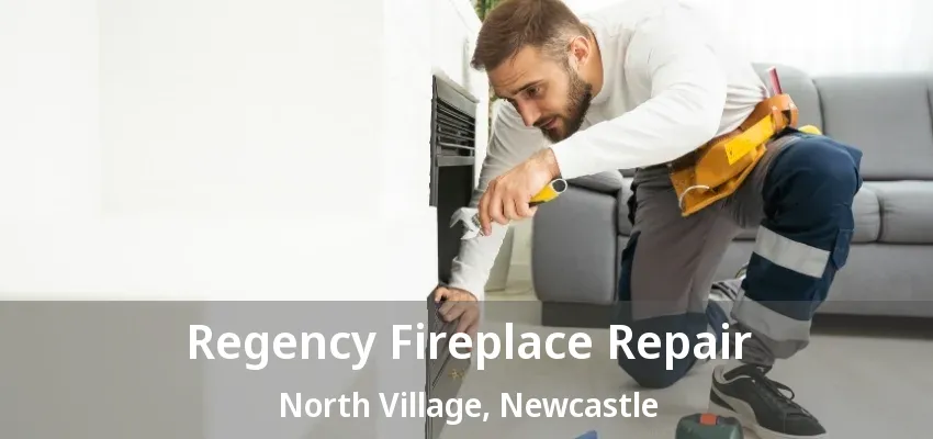 Regency Fireplace Repair North Village, Newcastle - ON
