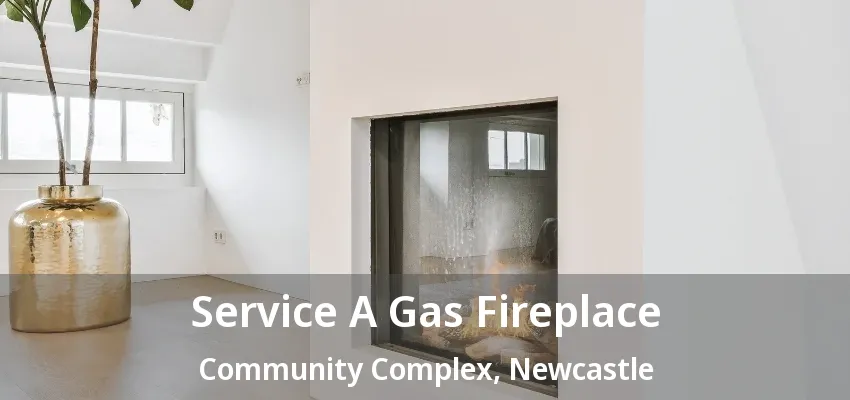 Service A Gas Fireplace Community Complex, Newcastle - ON Service A Gas Fireplace Community Complex, Newcastle - ON