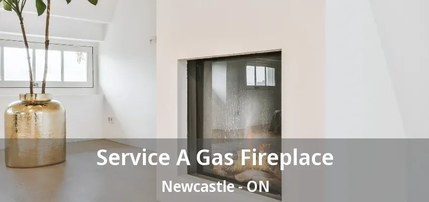 Service A Gas Fireplace Newcastle - ON Service A Gas Fireplace Newcastle - ON