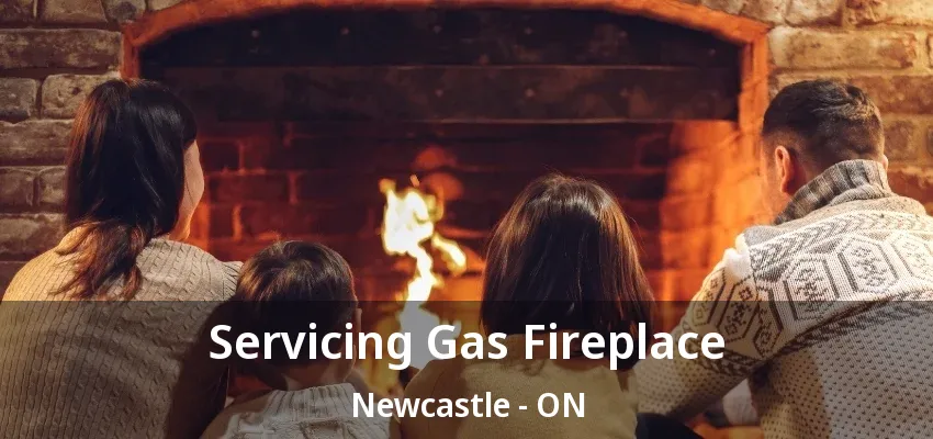 Servicing Gas Fireplace Newcastle - ON Servicing Gas Fireplace Newcastle - ON