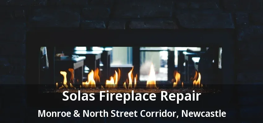 Solas Fireplace Repair Monroe & North Street Corridor, Newcastle - ON