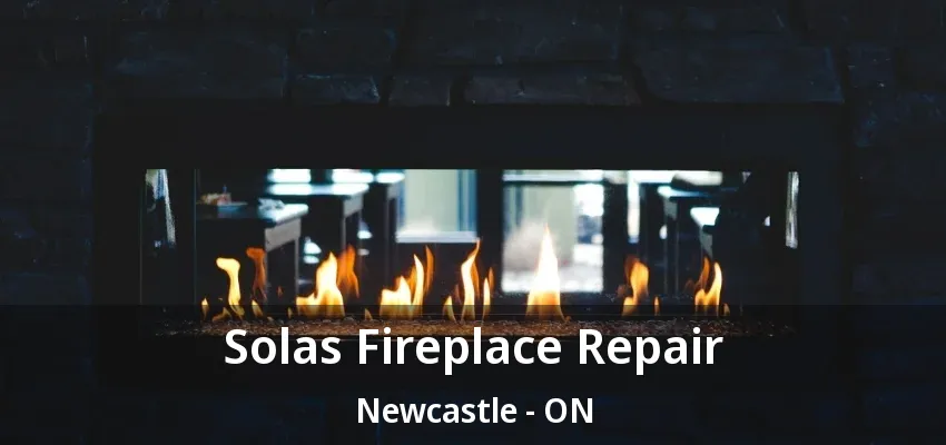 Solas Fireplace Repair Newcastle - ON Solas Fireplace Repair Newcastle - ON