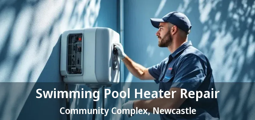 Swimming Pool Heater Repair Community Complex, Newcastle - ON