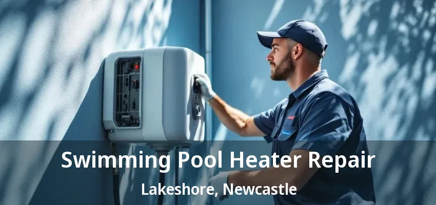 Swimming Pool Heater Repair Lakeshore, Newcastle - ON Swimming Pool Heater Repair Lakeshore, Newcastle - ON