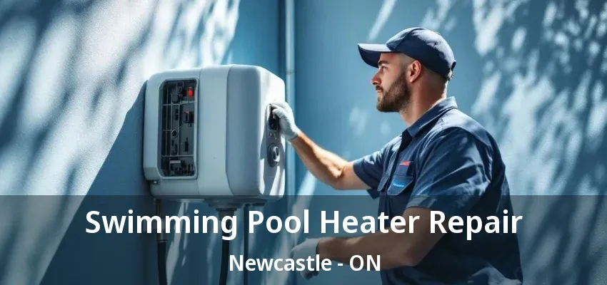 Swimming Pool Heater Repair Newcastle - ON